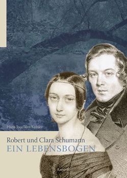 Robert und Clara Schumann – ein Lebensbogen von Köhler,  Hans Joachim