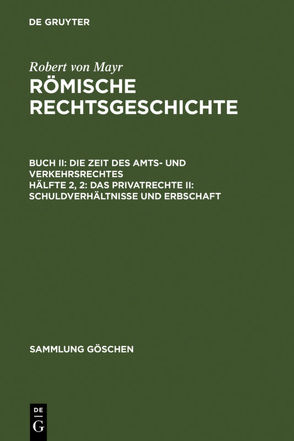 Robert von Mayr: Römische Rechtsgeschichte. Die Zeit des Amts- und Verkehrsrechtes / Das Privatrecht II: Schuldverhältnisse und Erbschaft von Mayr,  Robert von