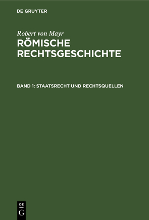 Robert von Mayr: Römische Rechtsgeschichte / Staatsrecht und Rechtsquellen von Mayr,  Robert von