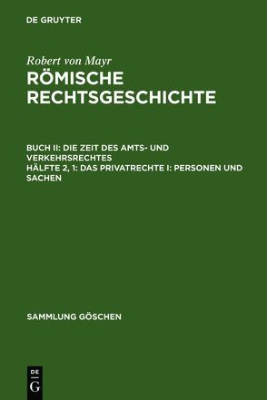 Robert von Mayr: Römische Rechtsgeschichte. Die Zeit des Amts- und Verkehrsrechtes / Das Privatrechte I: Personen und Sachen von Mayr,  Robert von