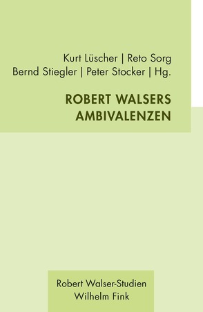 Robert Walsers Ambivalenzen von Banki,  Luisa, Kammer,  Stephan, Lüscher,  Kurt, Müller,  Dominik, Raetz,  Markus, Rusterholz,  Peter, Sorg,  Reto, Sprenger,  Ulrike, Stiegler,  Bernd, Stocker,  Peter, Utz,  Peter, Wernli,  Martina, Wieland,  Magnus, Wolfinger,  Kay