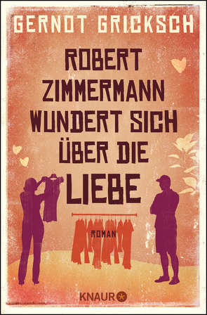 Robert Zimmermann wundert sich über die Liebe von Gricksch,  Gernot