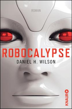 Robocalypse von Bennemann,  Markus, Wilson,  Daniel H.