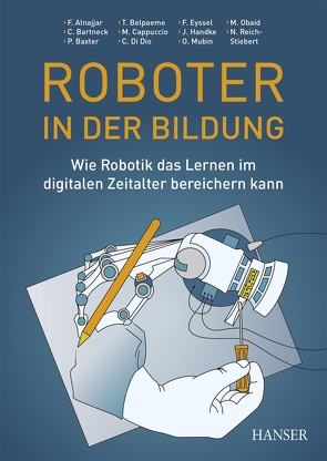 Roboter in der Bildung von Alnajjar,  Fady, Bartneck,  Christoph, Baxter,  Paul, Belpaeme,  Tony, Cappuccio,  Massimiliano L., Dio,  Cinzia, Eyssel,  Friederike, Handke,  Jürgen, Mubin,  Omar, Obaid,  Mohammad, Reich-Stiebert,  Natalia