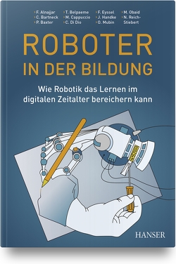 Roboter in der Bildung von Alnajjar,  Fady, Bartneck,  Christoph, Baxter,  Paul, Belpaeme,  Tony, Cappuccio,  Massimiliano L., Dio,  Cinzia, Eyssel,  Friederike, Handke,  Jürgen, Mubin,  Omar, Obaid,  Mohammad, Reich-Stiebert,  Natalia