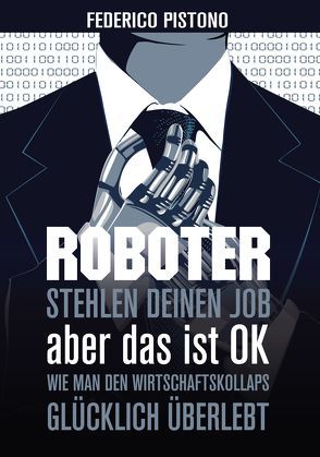 Roboter stehlen deinen Job, aber das ist OK von Pistono,  Federico, Stricker,  Wolfgang