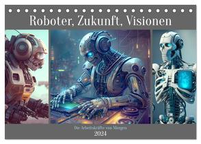 Roboter, Zukunft, Visionen. Die Arbeitskräfte von Morgen (Tischkalender 2024 DIN A5 quer), CALVENDO Monatskalender von Hurley,  Rose