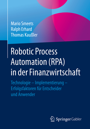 Robotic Process Automation (RPA) in der Finanzwirtschaft von Erhard,  Ralph, Kaußler,  Thomas, Smeets,  Mario