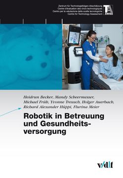 Robotik in Betreuung und Gesundheitsvorsorge von Auerbach,  Holger, Becker,  Heidrun, Früh,  Michael, Hüppi,  Alexander, Meier,  Flurina, Scheermesser,  Mandy, Treusch,  Yvonne