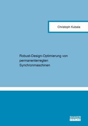 Robust-Design-Optimierung von permanenterregten Synchronmaschinen von Kubala,  Christoph