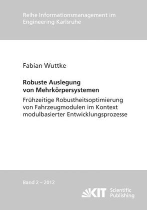 Robuste Auslegung von Mehrkörpersystemen : frühzeitige Robustheitsoptimierung von Fahrzeugmodulen im Kontext modulbasierter Entwicklungsprozesse von Wuttke,  Fabian