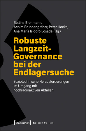 Robuste Langzeit-Governance bei der Endlagersuche von Brohmann,  Bettina, Brunnengraeber,  Achim, Hocke,  Peter, Isidoro Losada,  Ana María