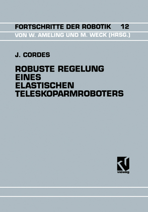 Robuste Regelung Eines Elastischen Teleskoparmroboters von Cordes,  Jürgen