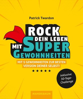 Rock dein Leben mit SuperGewohnheiten von Patrick,  Twardon