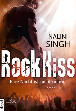 Rock Kiss – Eine Nacht ist nicht genug von Singh,  Nalini, Woitynek,  Patricia