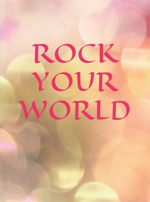 ROCK YOUR WORLD von Schäricke,  Denise