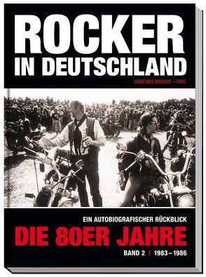 Rocker in Deutschland – Die 80er Jahre (Band II: 1983 – 1986) von Brecht,  Günther