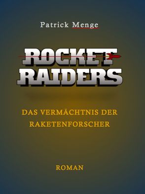 Rocket Raiders – Das Vermächtnis der Raketenforscher von Menge,  Patrick