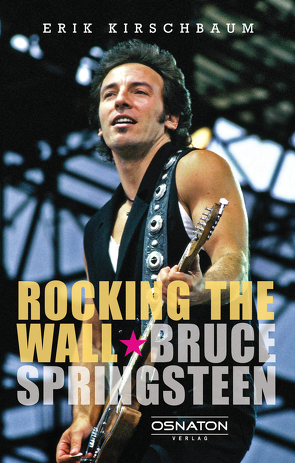 Rocking the Wall. Bruce Springsteen von Kirschbaum,  Erik