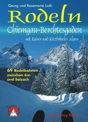 Rodeln Chiemgau – Berchtesgaden mit Kaisergebirge und Kitzbüheler Alpen von Loth,  Georg, Loth,  Rosemarie