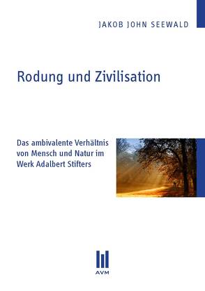 Rodung und Zivilisation von Seewald,  Jakob John