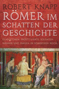 Römer im Schatten der Geschichte von Knapp,  Robert, Spengler,  Ute