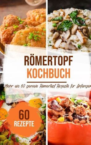 Römertopf Kochbuch: Mehr als 60 geniale Römertopf Rezepte für Anfänger von Stein,  Sabrina