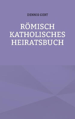 Römisch Katholisches Heiratsbuch von GERT,  DENNIS