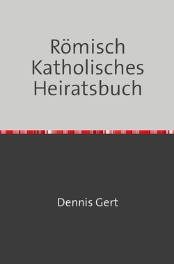 Römisch Katholisches Heiratsbuch von GERT,  DENNIS