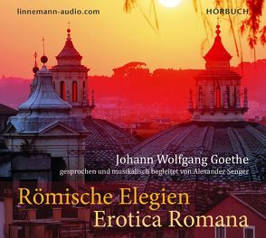 Römische Elegien – Erotica Romana von Goethe,  Johann Wolfgang, Senger,  Alexander