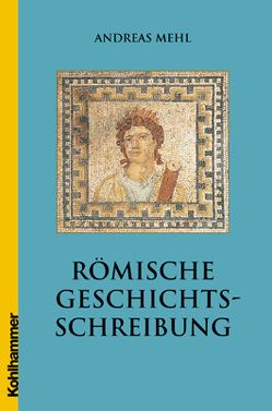 Römische Geschichtsschreibung von Mehl,  Andreas