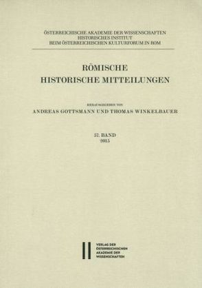 Römische Historische Mitteilungen / Römische Historische Mitteilungen 57 Band 2015 von Gottsmann,  Andreas, Winkelbauer,  Thomas