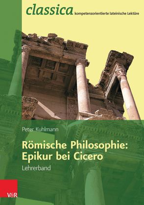 Römische Philosophie: Epikur bei Cicero – Lehrerband von Kuhlmann,  Peter