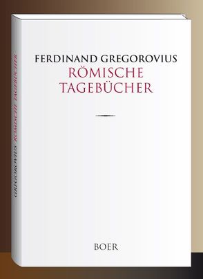 Römische Tagebücher von Gregorovius,  Ferdinand