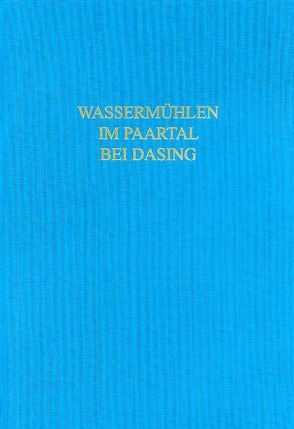 Römische und frühmittelalterliche Wassermühlen im Paartal bei Dasing von Bayer. Landesamt für Denkmalpflege Bodendenkmalpflege, Czysz,  Wolfgang