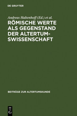 Römische Werte als Gegenstand der Altertumswissenschaft von Beltrami,  Lucia, Borg,  Barbara, Flaig,  Egon, Haltenhoff,  Andreas, Heil,  Andreas, Keller,  Johannes, Lentano,  Mario, Muth,  Susanne, Mutschler,  Fritz-Heiner, Rebenich,  Stefan, Schmidt,  Peter Lebrecht, Weis,  Anne