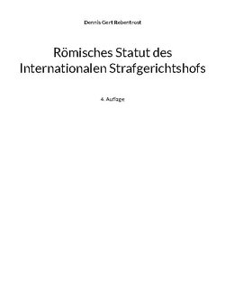 Römisches Statut des Internationalen Strafgerichtshofs von Rebentrost,  Dennis Gert