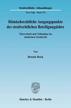 Römischrechtliche Ausgangspunkte der strafrechtlichen Beteiligungslehre. von Bock,  Dennis