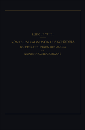 Röntgendiagnostik des Schädels bei Erkrankungen des Auges und Seiner Nachbarorgane von Thiel,  R.