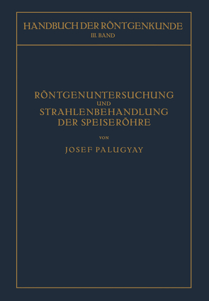 Röntgenuntersuchung und Strahlenbehandlung der Speiseröhre von Holzknecht,  Guido, Palugyay,  Josef