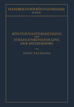 Röntgenuntersuchung und Strahlenbehandlung der Speiseröhre von Holzknecht,  Guido, Palugyay,  Josef