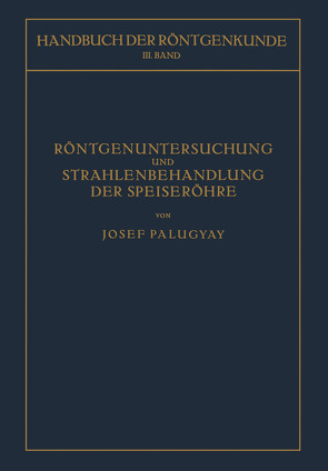 Röntgenuntersuchung und Strahlenbehandlung der Speiseröhre von Holzknecht,  Guido, Palugyay,  Josef