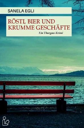 RÖSTI, BIER UND KRUMME GESCHÄFTE von Egli,  Sanela