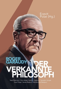 Roger Garaudy – Der verkannte Philosoph von Aktaş,  Ümit, Bozkurt,  Samet, Dağılma,  Ibrahim, Okşar,  Yusuf, Polat,  Ecevit, Robinson,  Neal, Şimşek,  Taceddin