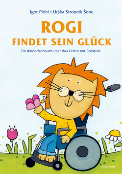 Rogi findet sein Glück. Ein Kinderfachbuch über das Leben mit Rollstuhl. Kindern mit Behinderung Mut machen. Mit Elterninfos zum Thema Rückenmarksverletzung und Querschnittslähmung. Vorlesebuch ab 3. von Plohl,  Igor, Stropnik Šonc,  Urška