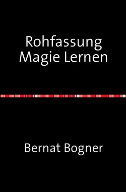 Rohfassung Magie Lernen von Bogner,  Bernat