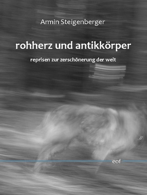 rohherz und antikkörper. reprisen zur zerschönerung der welt von Steigenberger,  Armin