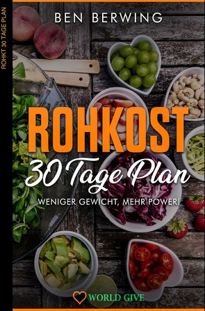 Rohkost 30 Tage Plan von Berwing,  Ben