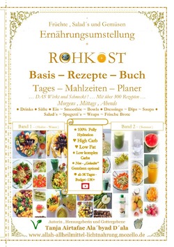 ROHKOST – Basis – Rezepte – Buch ~ FRÜCHTE , SALAD´s & GEMÜSEN… Tages – Mahlzeiten – Planer mit über 300 Morgens , Mittags , Abends – Rezepten von D´ala,  Tanja Airtafae Ala´byad