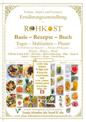 ROHKOST – Basis – Rezepte – Buch ~ FRÜCHTE , SALAD´s & GEMÜSEN… Tages – Mahlzeiten – Planer mit über 300 Morgens , Mittags , Abends – Rezepten von D´ala,  Tanja Airtafae Ala´byad